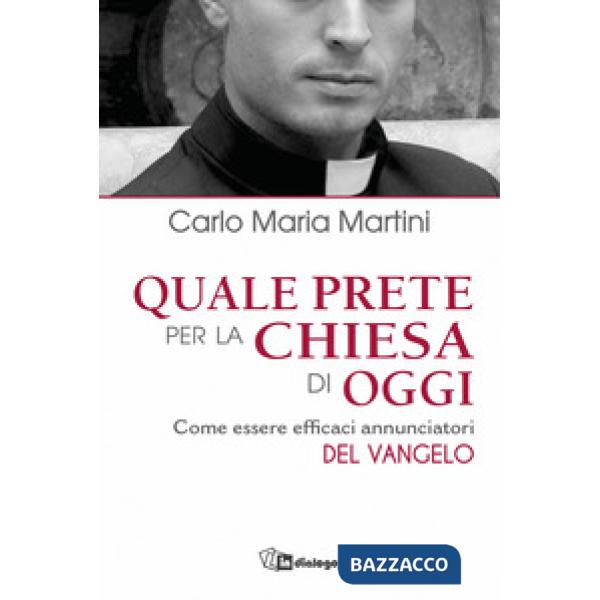 Quale prete per la Chiesa di oggi. Come essere efficaci annunciatori