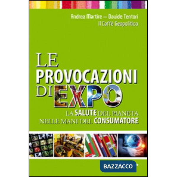 Provocazioni di Expo. La salute del pianeta nelle mani del consumatore (Le)
