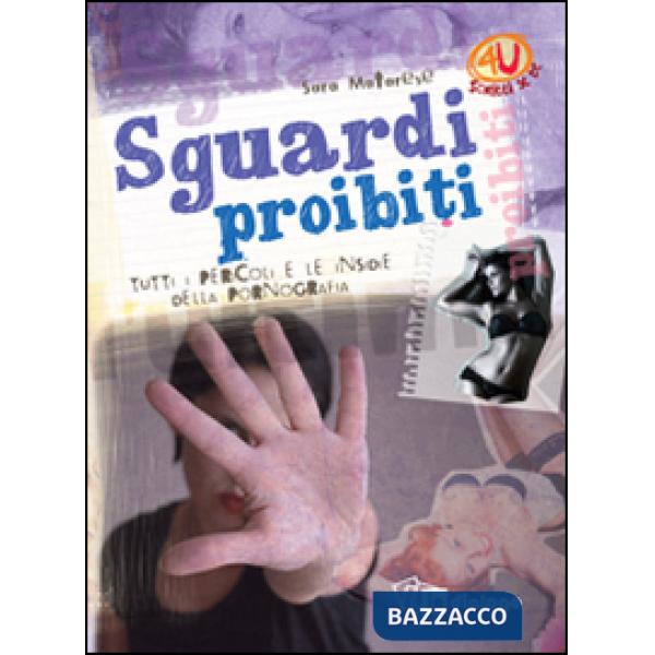 Sguardi proibiti. Tutti i pericoli e le insidie della pornografia. Ediz. illustrata