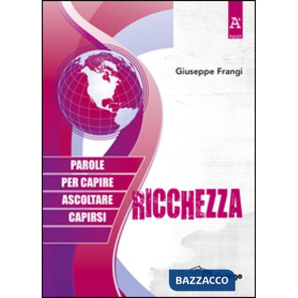 Ricchezza. Parole per capire ascoltare capirsi