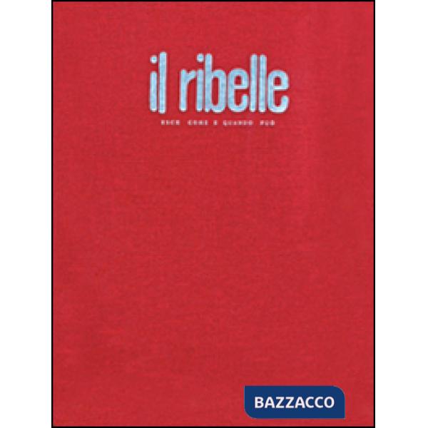 Ribelle. Esce come e quando può. Nuova edizione anastatica del giornale clandestino (1943-1945) (Il)