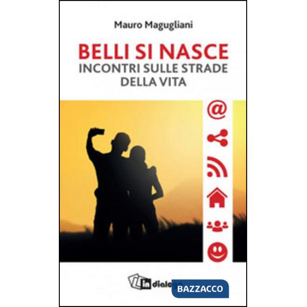 Belli si nasce. Incontri sulle strade della vita