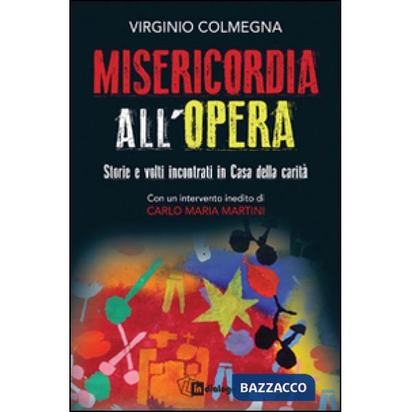 Misericordia all'opera. Storie e volti incontrati in Casa della carità