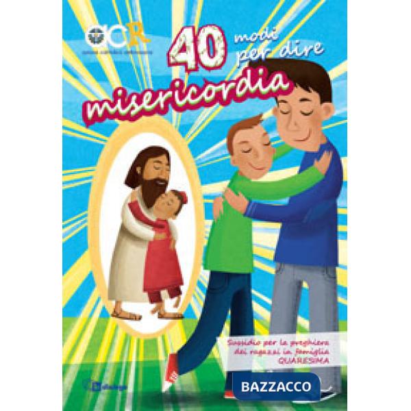 40 modi per dire misericordia. Sussidio per la preghiera dei ragazzi in famiglia