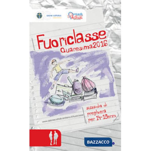 Fuoriclasse. Sussidio di preghiera per 14-19enni. Quaresima 2016