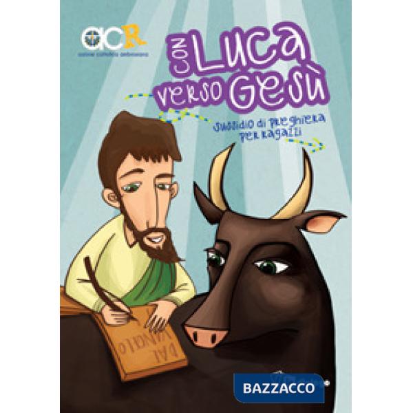 Con Luca verso Gesù. Sussidio di preghiera per ragazzi