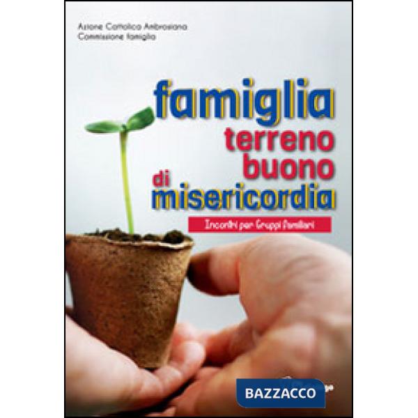 Famiglia terreno buono di misericordia. Incontri per Gruppi familiari