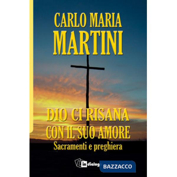 Dio ci risana con il suo amore. Sacramenti e preghiera