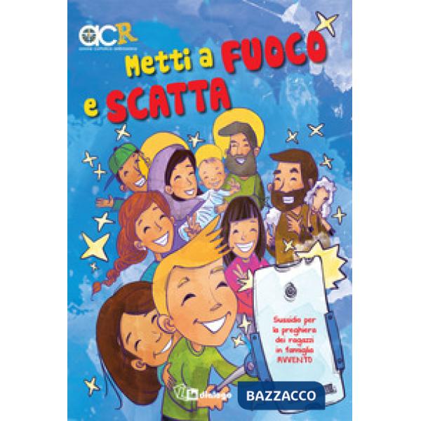 Metti a fuoco e scatta. Sussidio per la preghiera dei ragazzi in famiglia. Avvento