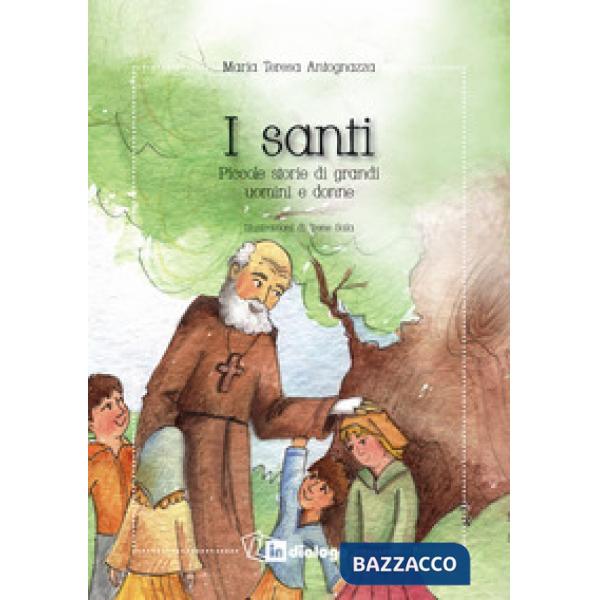 Santi. Piccole storie di grandi uomini e donne. Nuova ediz. (I)