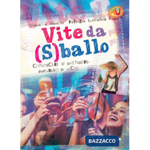 Vite da (s)ballo. Conoscere e difendersi dall'abuso di alcol