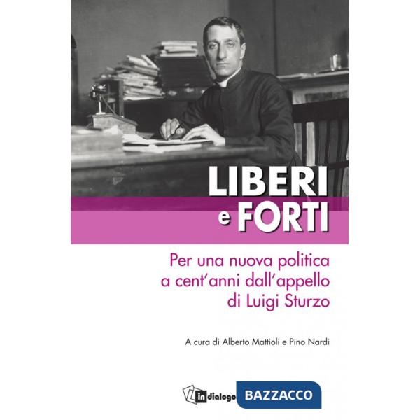 Liberi e forti. Per una nuova politica a cent'anni dall'appello di Luigi Sturzo