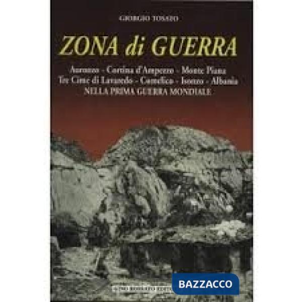 Zona di guerra. Auronzo, Cortina d'Ampezzo, monte Piana, Tre Cime di Lavaredo, C