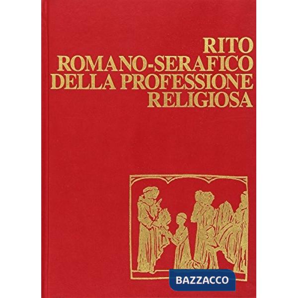 Rito romano-serafico della professione religiosa. Per il primo Ordine francescano e il terzo Ordine regolare