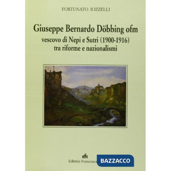 Giuseppe Bernardo Döbbing ofm vescovo di Neri e Sutri (1900-1916) tra riforme e nazionalismi