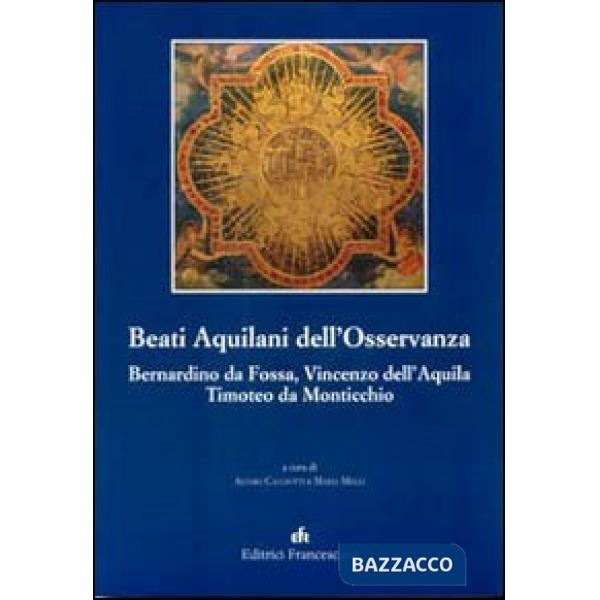Beati Aquilani dell'Osservanza: Bernardino da Fossa, Vincenzo dell'Aq uila, Timoteo da Monticchio