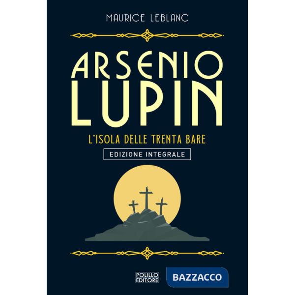 Arsenio Lupin. L'isola delle trenta bare. Ediz. integrale. Vol. 11