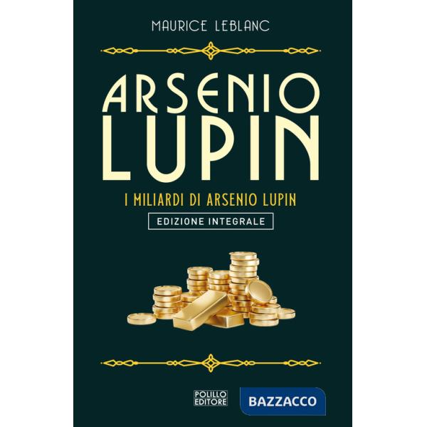 Arsenio Lupin. I miliardi di Arsenio Lupin. Ediz. integrale