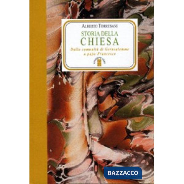 Storia della Chiesa. Dalla comunità di Gerusalemme a papa Francesco