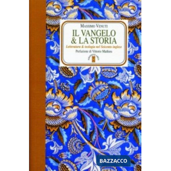 Vangelo e la storia. Letteratura e teologia nel Seicento inglese (Il)