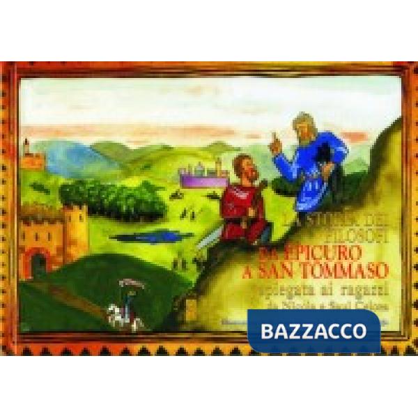 Storia dei filosofi. Da Epicuro a s. Tommaso spiegata ai ragazzi (La)