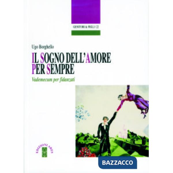 Sogno dell'amore per sempre. Vademecum per fidanzati (Il)