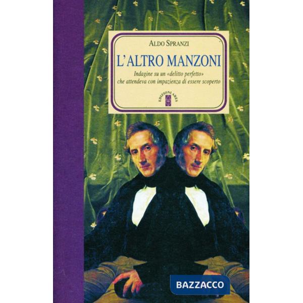 Altro Manzoni. Indagini su un delitto perfetto che attendeva di essere scoperto (L')