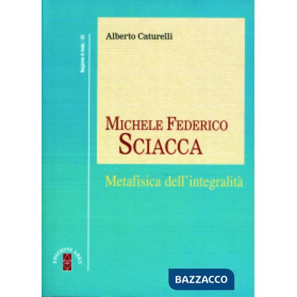 Michele Federico Sciacca. Metafisica dell'integrità