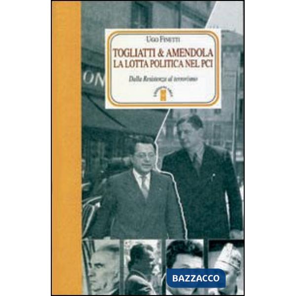 Togliatti & Amendola. La lotta politica nel PCI. Dalla Resistenza al terrorismo