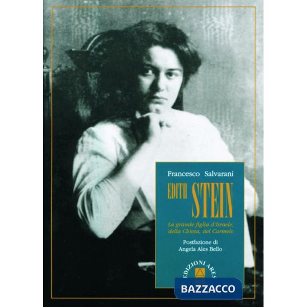 Edith Stein. La grande figlia di Israele, della Chiesa, del Carmelo