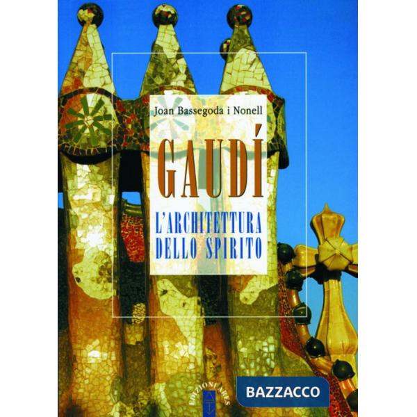 Gaudí. L'architettura dello spirito