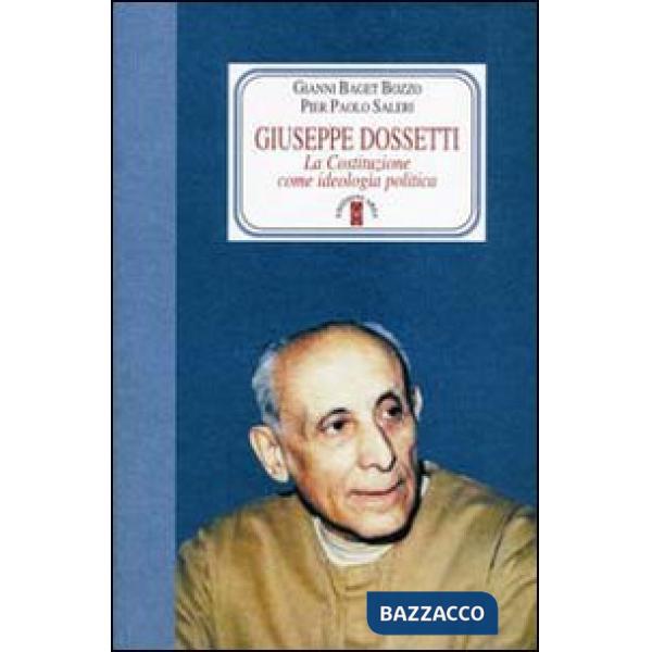 Giuseppe Dossetti. La Costituzione come ideologia politica