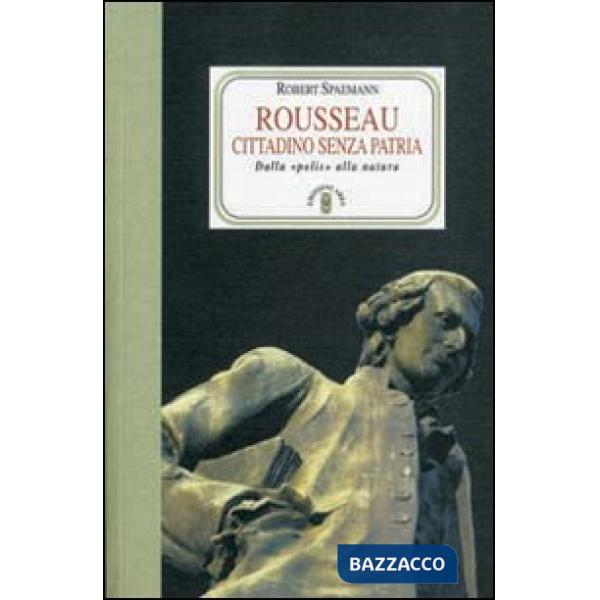 Rousseau. Cittadino senza patria. Dalla «polis» alla natura