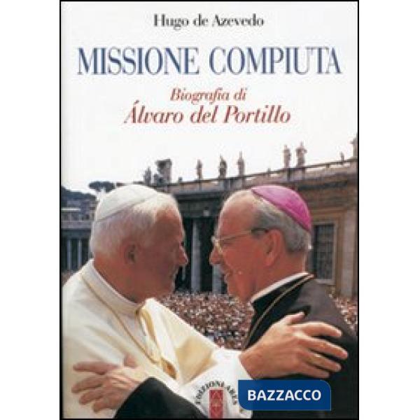 Missione compiuta. Biografia di Álvaro del Portillo