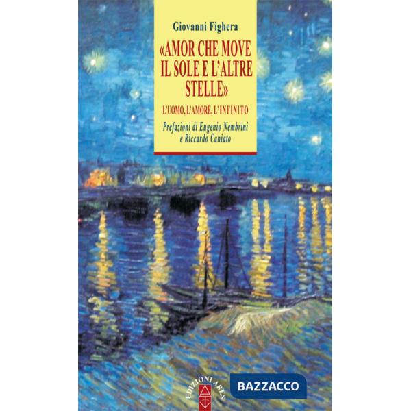 «Amor che move il sole e l'altre stelle». L'uomo, l'amore, l'Infinito