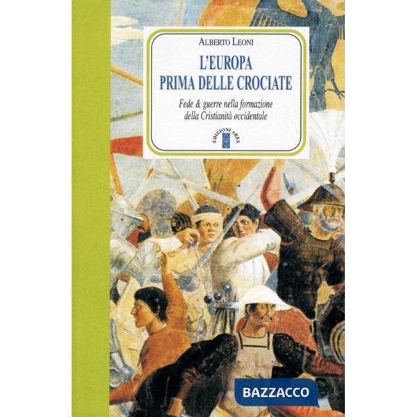 Europa prima delle crociate. Fede e guerre nella formazione della cristianità occidentale (L')