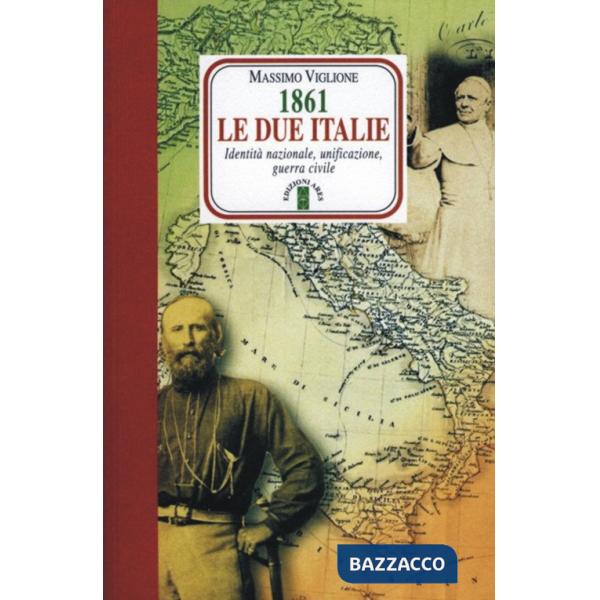 1861. Le due Italie. Identità nazionale, unificazione, guerra civile