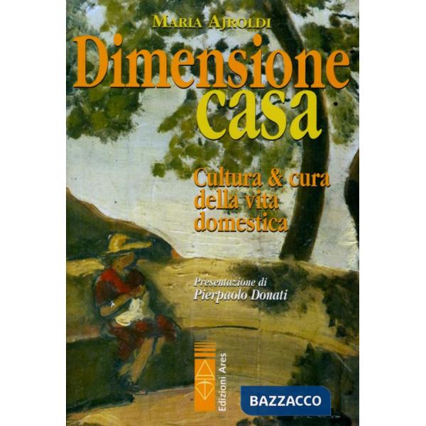 Dimensione casa. Cultura e cura della vita domestica