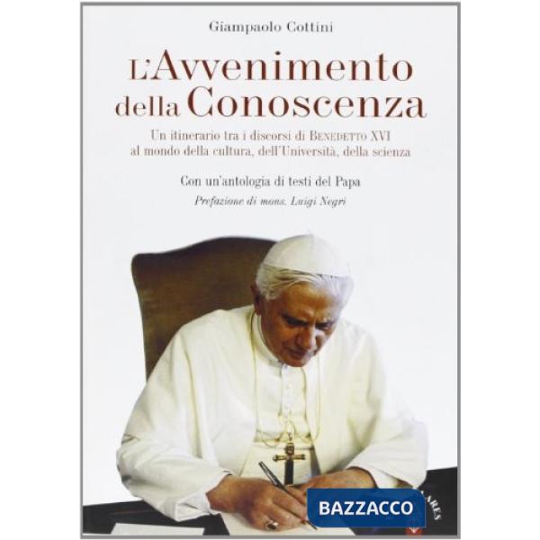 Avvenimento della conoscenza. Un itinerario tra i discorsi di Benedetto XVI al mondo della cultura, dell'università, della scien