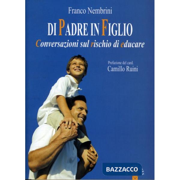 Di padre in figlio. Conversazioni sul rischio di educare