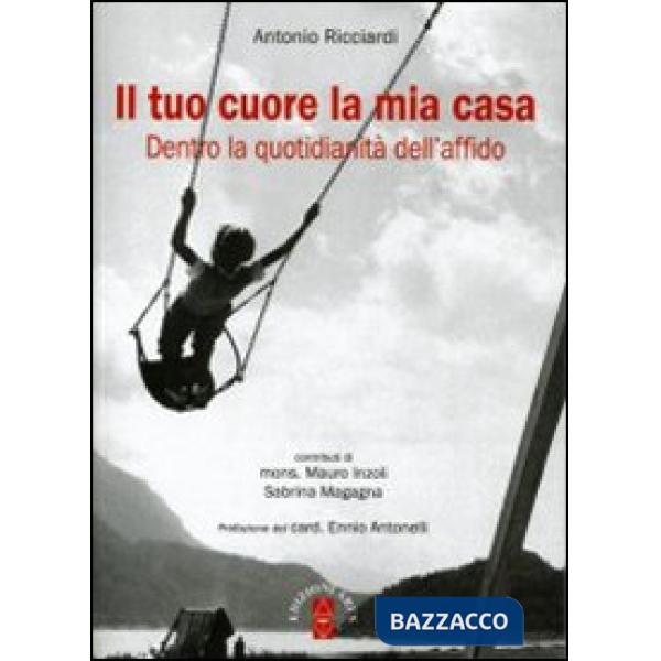 Tuo cuore la mia casa. Dietro la quotidianità dell'affido (Il)