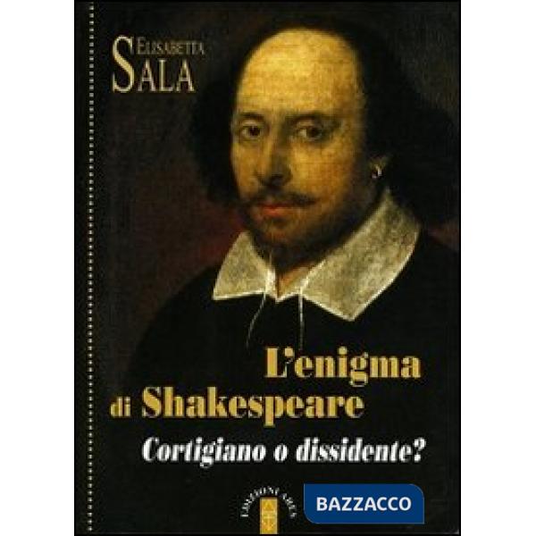 Enigma di Shakespeare. Cortigiano o dissidente? (L')