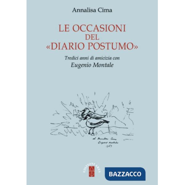 Occasioni del «Diario postumo». Tredici anni di amicizia con Eugenio Montale (Le)