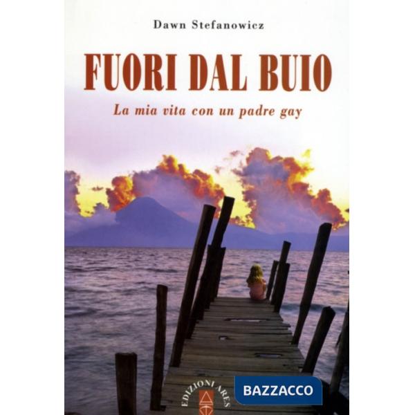 Fuori dal buio. La mia vita con padre gay