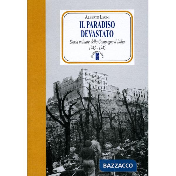 Paradiso devastato. Storia militare della Campagna d'Italia (1943-1945) (Il)