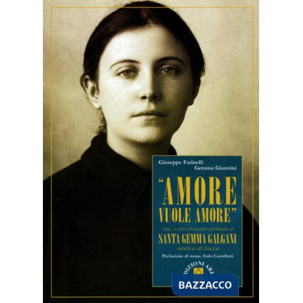 «Amore vuole amore». Vita, scitti ed eredità spirituale di santa Gemma Galgani, mistica di Lucca