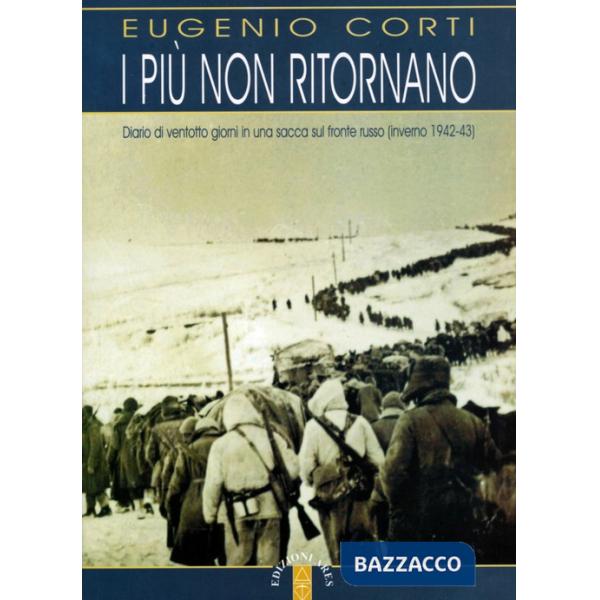 Più non ritornano. Diario di ventotto giorni in una sacca sul fronte russo (inverno 1942-43) (I)