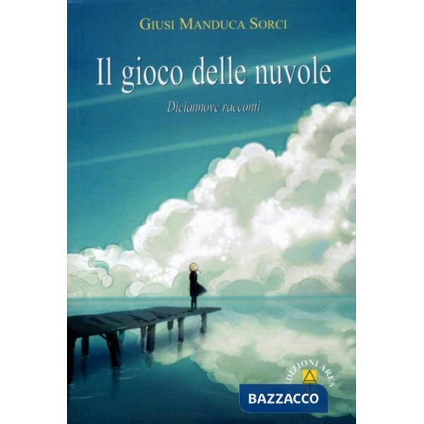 Gioco delle nuvole. Diciannove racconti (Il)