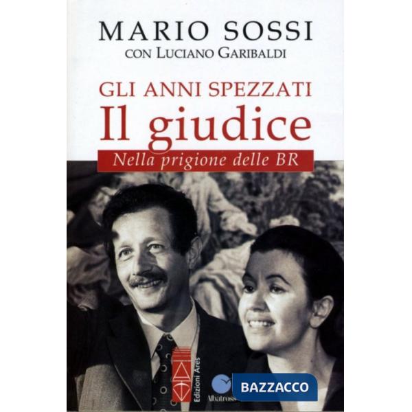 Anni spezzati. Il giudice. Nella prigione delle BR (Gli)