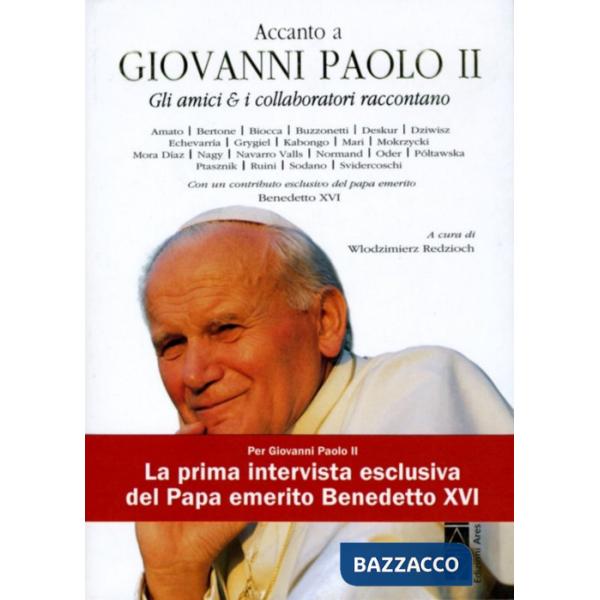 Accanto a Giovanni Paolo II. Gli amici & i collaboratori raccontano